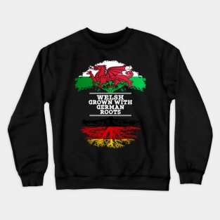 Welsh Grown With German Roots - Gift for German With Roots From Germany Crewneck Sweatshirt